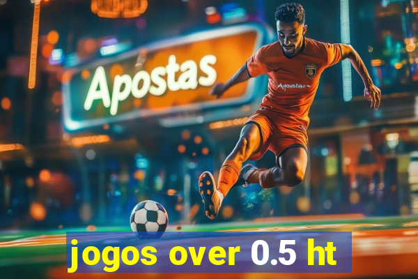 jogos over 0.5 ht